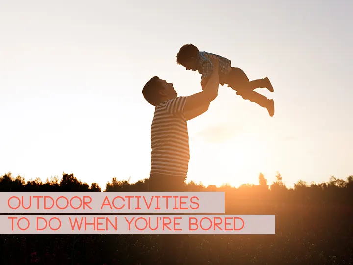 Outdoor activities to do when you're bored