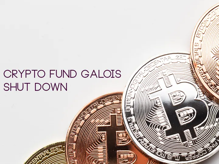 Crypto Fund Galois Shut Down