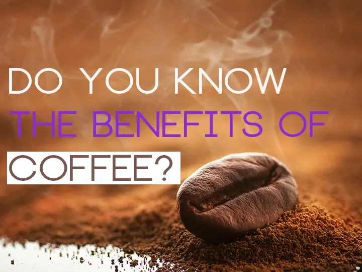 Do You Know The Benefits Of Coffee?