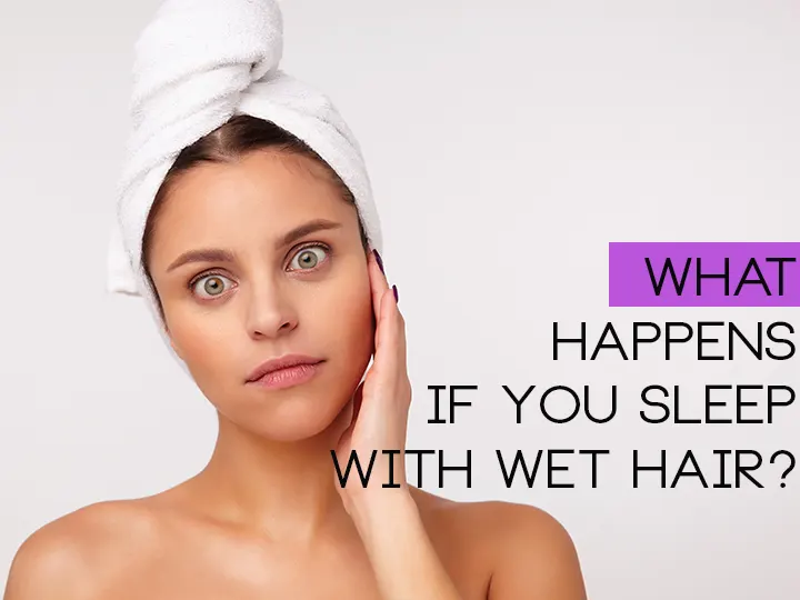 What Happens If You Sleep With Wet Hair?
