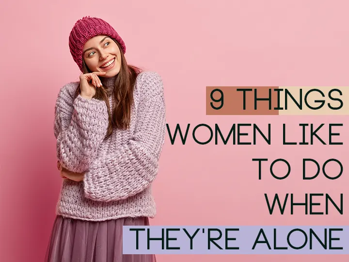  9 Things Women Like To Do When They're Alone