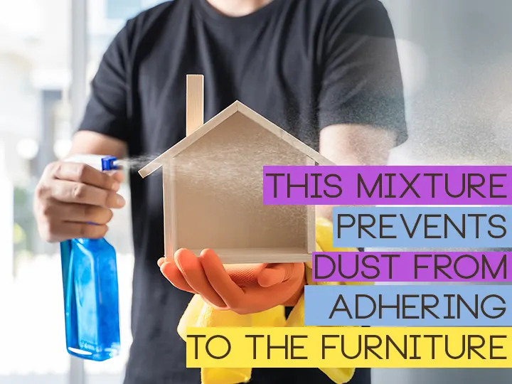 This Mixture Prevents Dust from Adhering To The Furniture