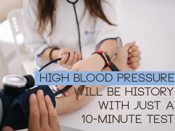 High Blood Pressure Will Be History with Just A 10-Minute Test