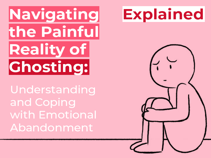 Navigating the Painful Reality of Ghosting: Understanding and Coping with Emotional Abandonment