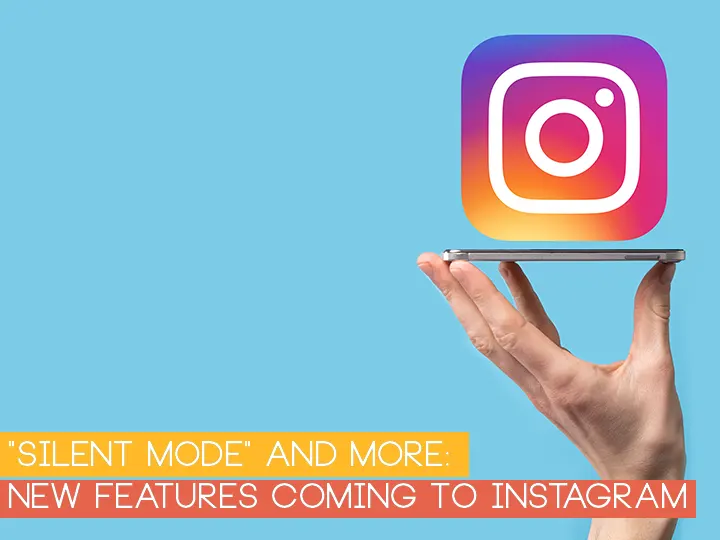 "Silent Mode" And More: New Features Coming To Instagram