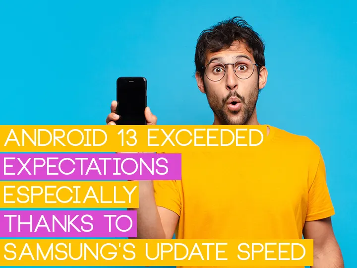Android 13 Exceeded Expectations, Especially Thanks To Samsungs Update Speed