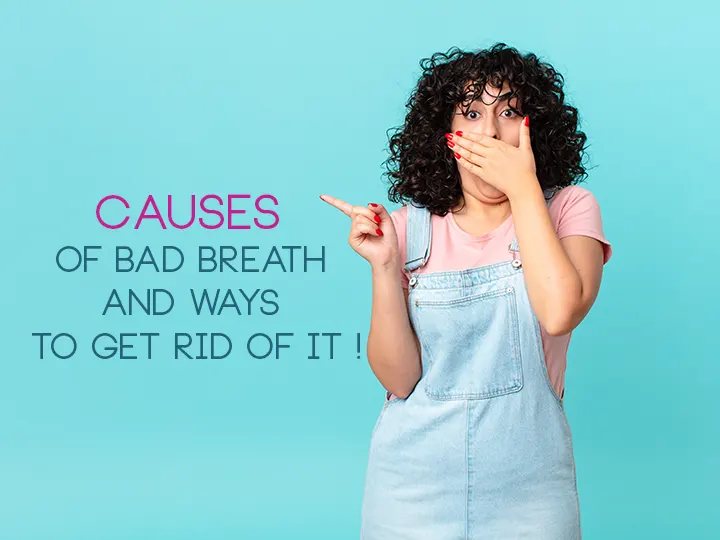 Causes of bad breath and ways to get rid of it !