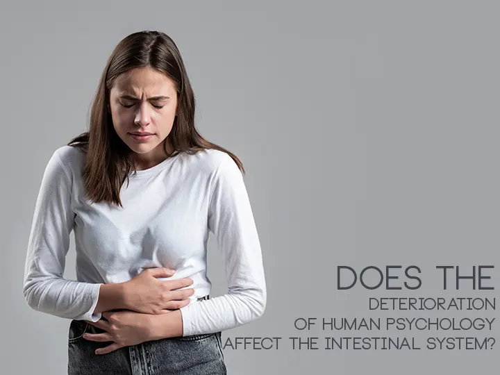Does the Deterioration Of Human Psychology Affect The İntestinal System?