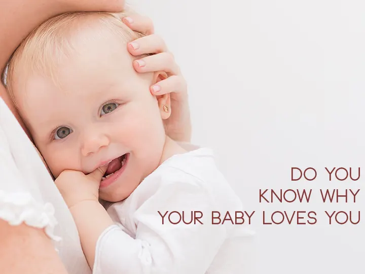 Do you know why your baby loves you?