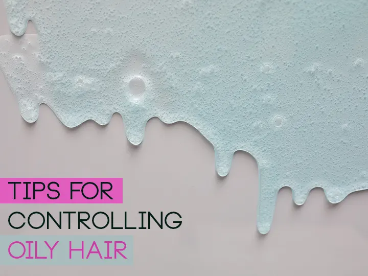 Tips For Controlling Oily Hair