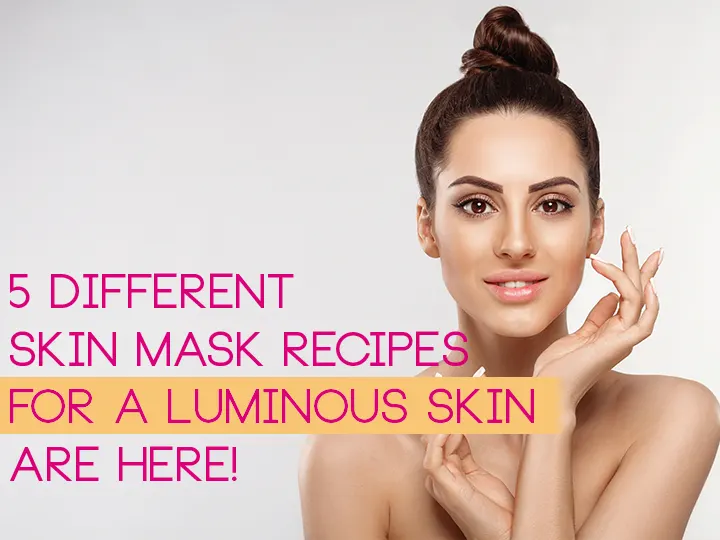 5 Different Skin Mask Recipes for a Luminous Skin are Here!