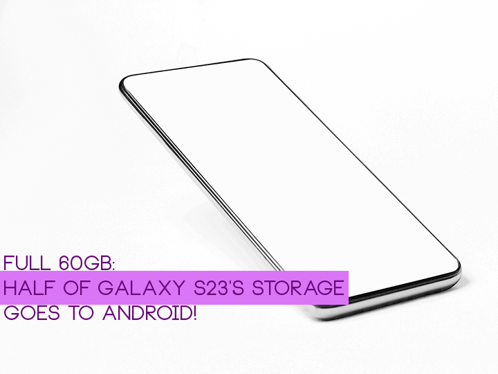 Full 60GB: Half of Galaxy S23's storage goes to Android!