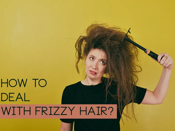    How to Deal With Frizzy Hair? 