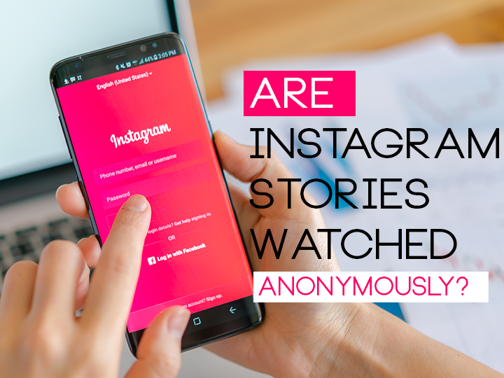 Are Instagram Stories Watched Anonymously?