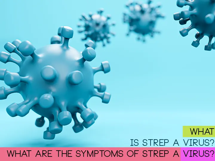 What is Strep A virus? What are the symptoms of Strep A virus?