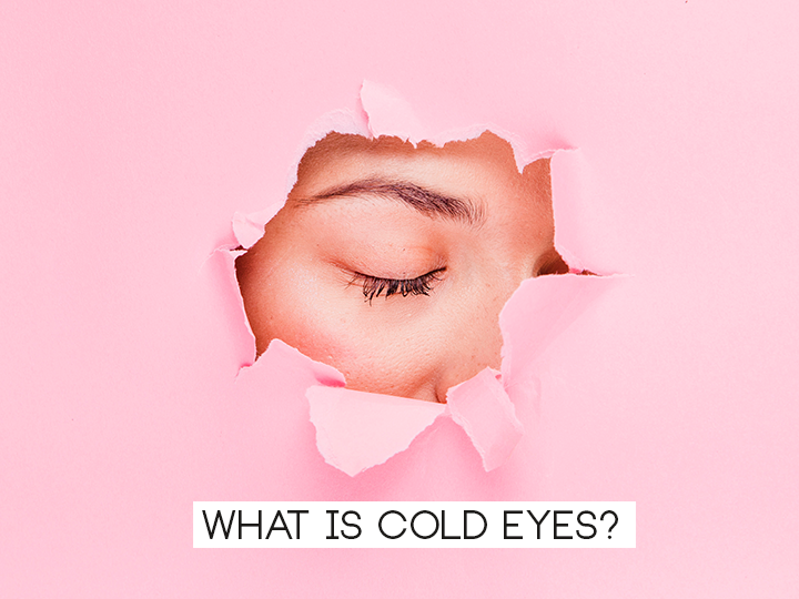 What is a cold eye?
