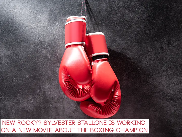 New Rocky? Sylvester Stallone is working on a new movie about the boxing champion