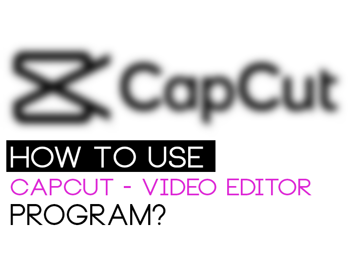 How To Use Capcut Video Editor Program?