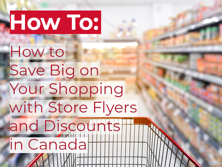 How to Save Big on Your Shopping with Store Flyers and Discounts in Canada