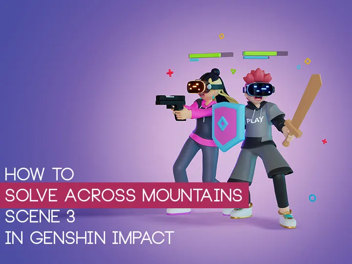 How to Solve Across Mountains Scene 3 in Genshin Impact