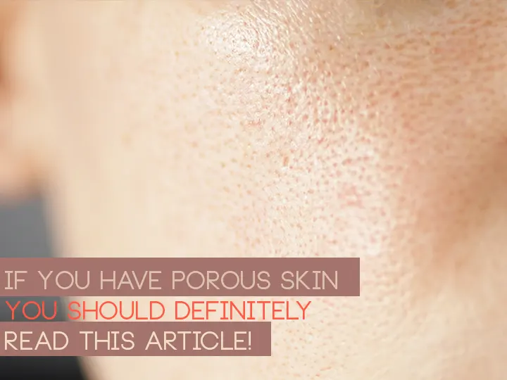 If You Have Porous Skin, You Should Definitely Read This Article!