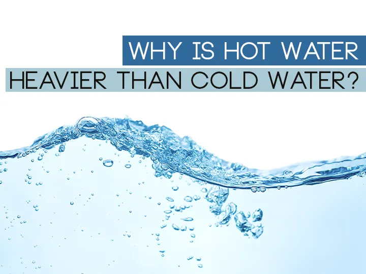 Why is Hot Water Heavier Than Cold Water?