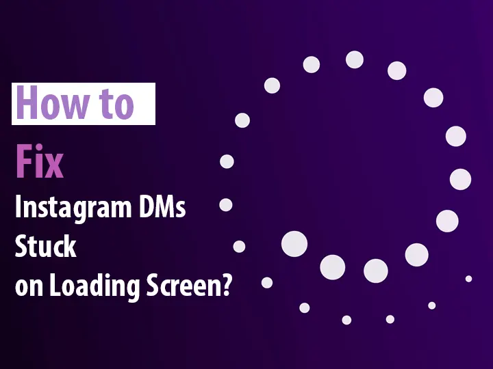How to Fix Instagram DMs Stuck on Loading Screen?